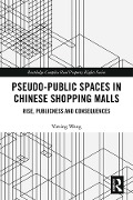 Cover-Bild zum Titel 'Pseudo-Public Spaces in Chinese Shopping Malls' von 'Yiming Wang'