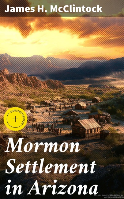Mormon Settlement in Arizona - James H. Mcclintock