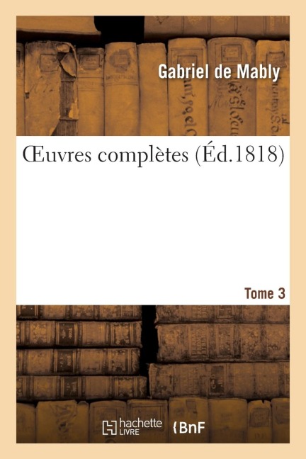 Oeuvres Complètes. Tome 3 - Gabriel de Mably