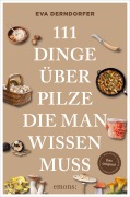 Cover-Bild zum Titel '111 Dinge über Pilze, die man wissen muss' von 'Eva Derndorfer'