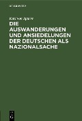 Cover-Bild zum Titel 'Die Auswanderungen und Ansiedelungen der Deutschen als Nazionalsache' von 'Karl Von Sparre'
