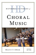 Cover-Bild zum Titel 'Historical Dictionary of Choral Music' von 'Melvin P. Unger'