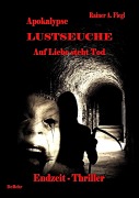 Cover-Bild zum Titel 'Apokalypse Lustseuche - Auf Liebe steht Tod Endzeit - Thriller' von 'Rainer A. Fiegl'