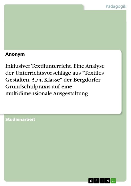 Inklusiver Textilunterricht. Eine Analyse der Unterrichtsvorschläge aus "Textiles Gestalten. 3./4. Klasse" der Bergdörfer Grundschulpraxis auf eine multidimensionale Ausgestaltung - 