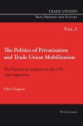Cover-Bild zum Titel 'The Politics of Privatisation and Trade Union Mobilisation' von 'Pablo Ghigliani'