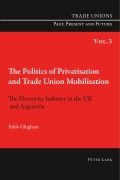 Cover-Bild zum Titel 'The Politics of Privatisation and Trade Union Mobilisation' von 'Pablo Ghigliani'