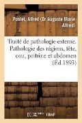 Traité de Pathologie Externe. Pathologie Des Régions, Tête, Cou, Poitrine Et Abdomen - Alfred Poulet