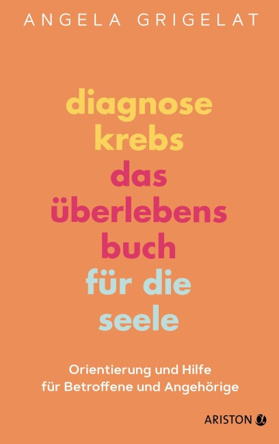 Diagnose Krebs - Das Überlebensbuch für die Seele - Angela Grigelat