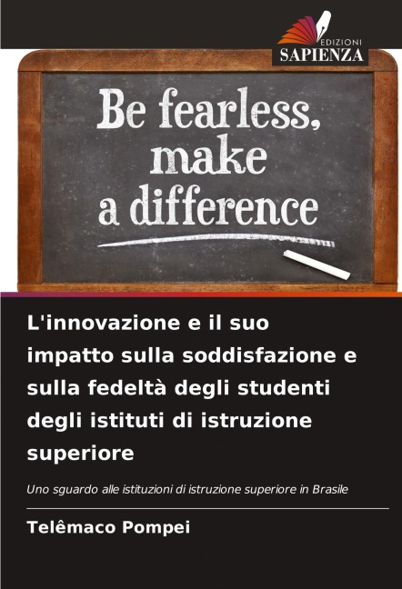L'innovazione e il suo impatto sulla soddisfazione e sulla fedeltà degli studenti degli istituti di istruzione superiore - Telêmaco Pompei