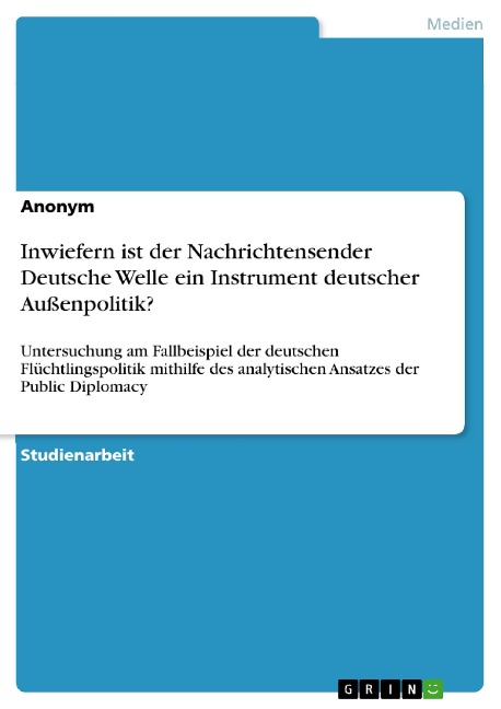Inwiefern ist der Nachrichtensender Deutsche Welle ein Instrument deutscher Außenpolitik? - 