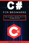 C# for beginners: A step-by-step guide to developing professional and modern applications - Vere Salazar