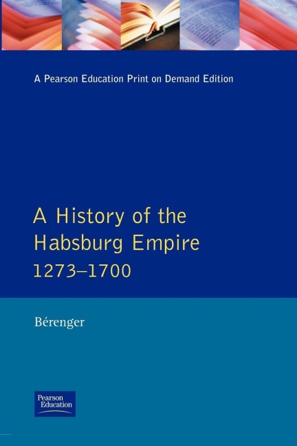 A History of the Habsburg Empire 1273-1700 - Jean Berenger, C. A. Simpson