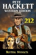 Cover-Bild zum Titel 'Blutige Nuggets: Pete Hackett Western Edition 212' von 'Pete Hackett'