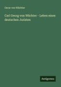 Cover-Bild zum Titel 'Carl Georg von Wächter - Leben eines deutschen Juristen' von 'Oscar von Wächter'