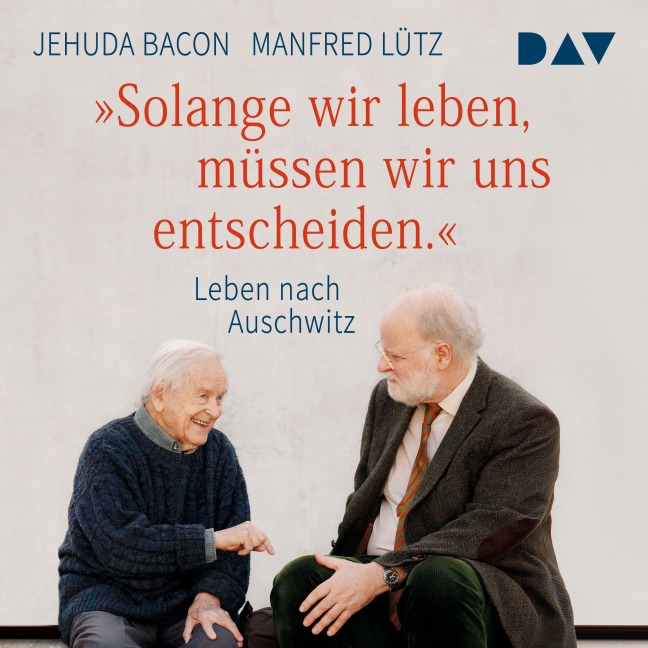 »Solange wir leben, müssen wir uns entscheiden.« - Jehuda Bacon, Manfred Lütz