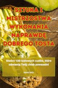 Sztuka I Mistrzostwa Wykonania NaprawdĘ Dobrego Tosta - Marek Mróz