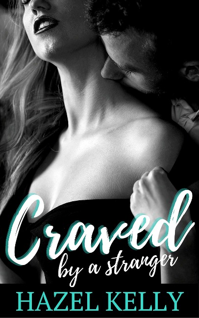 Craved by a Stranger (Craved Series, #1) - Hazel Kelly