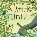 A Stick Until. . . - Constance Anderson