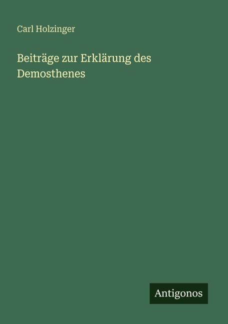 Beiträge zur Erklärung des Demosthenes - Carl Holzinger