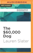 The $60,000 Dog: My Life with Animals - Lauren Slater