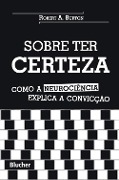 Cover-Bild zum Titel 'Sobre ter certeza' von 'Robert A. Burton'