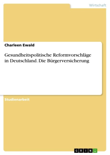 Gesundheitspolitische Reformvorschläge in Deutschland. Die Bürgerversicherung - Charleen Ewald