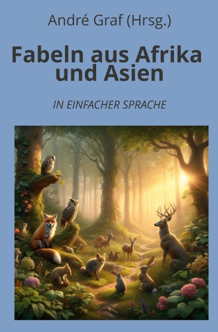 Fabeln aus Afrika und Asien: In Einfacher Sprache - André Graf (Hrsg.