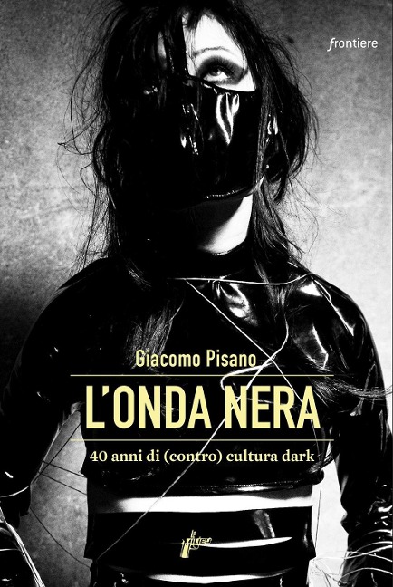 L' onda nera. 40 anni di (contro) cultura dark - Giacomo Pisano