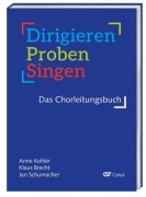 Cover-Bild zum Titel 'Dirigieren - Proben - Singen. Das Chorleitungsbuch' von 'Anne Kohler, Jan Schumacher, Klaus Brecht'