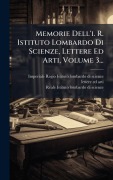 Cover-Bild zum Titel 'Memorie Dell'i. R. Istituto Lombardo Di Scienze, Lettere Ed Arti, Volume 3...' von ''