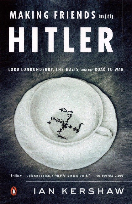 Making Friends with Hitler - Ian Kershaw