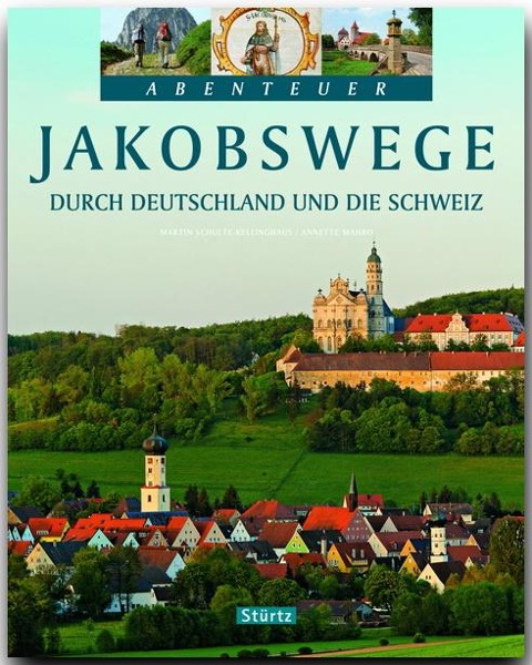 Jakobswege durch Deutschland und die Schweiz - Annette Mahro