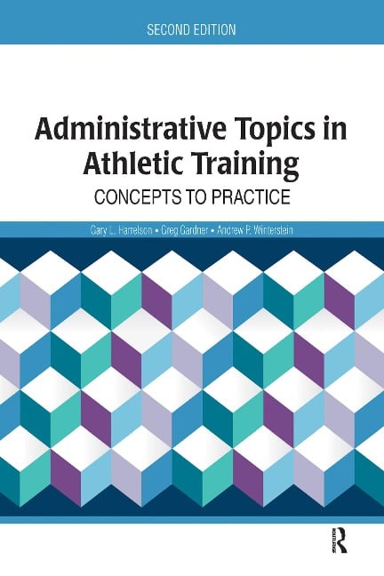 Administrative Topics in Athletic Training - Gary Harrelson, Greg Gardner, Andrew P. Winterstein