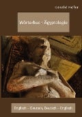 Wörterbuch Ägyptologie. Englisch ¿ Deutsch, Deutsch ¿ Englisch - Gerald Höfer