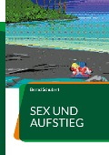 Sex und Aufstieg - Bernd Schubert
