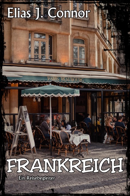 Frankreich - Ein Reisebegleiter - Elias J. Connor