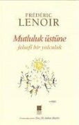 Cover-Bild zum Titel 'Mutluluk Üstüne Felsefi Bir Yolculuk' von 'Frederic Lenoir'