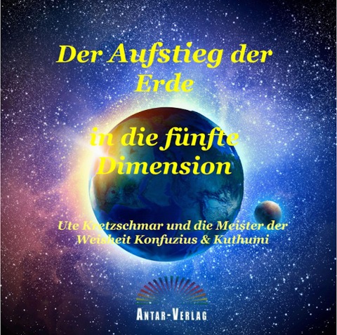Der Aufstieg der Erde in die fünfte Dimension - Ute Kretzschmar
