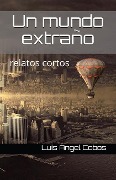 Cover-Bild zum Titel 'Un Mundo Extraño: Relatos Cortos' von 'Luis Angel Cobos'