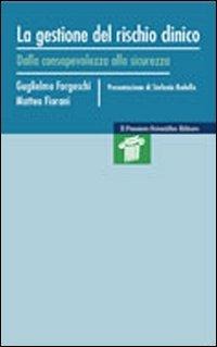 La gestione del rischio clinico. Dalla consapevolezza alla sicurezza - Guglielmo Forgeschi, Matteo Fiorani