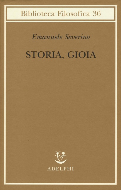 Storia, gioia - Emanuele Severino