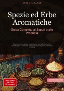Cover-Bild zum Titel 'Spezie ed Erbe Aromatiche: Guida Completa ai Sapori e alle Proprietà' von 'Artemis Saage - Italiano'