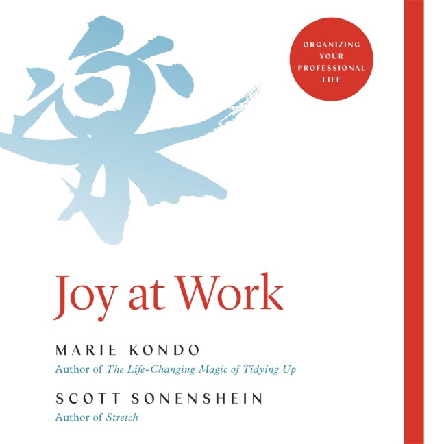 Joy at Work - Marie Kondo, Scott Sonenshein