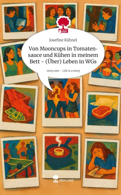 Von Mooncups in Tomatensauce und Kühen in meinem Bett - (Über) Leben in WGs. Life is a Story - story.one - Josefine Kühnel