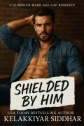 Cover-Bild zum Titel 'Shielded by Him: A Guardian-Ward Age Gap Romance' von 'Kelakkiyar Siddhar'