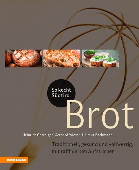 So kocht Südtirol - Brot - Gerhard Wieser, Helmut Bachmann, Heinrich Gasteiger