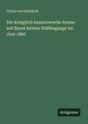 Cover-Bild zum Titel 'Die königlich hannoversche Armee auf ihrem letzten Waffengange im Juni 1866' von 'Victor von Diebitsch'
