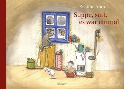Cover-Bild zum Titel 'Suppe, satt, es war einmal' von 'Kristina Andres'