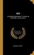 1815: La première restauration - Le retour de l'Ile d'Elbe - Les cent jours - Henry Houssaye