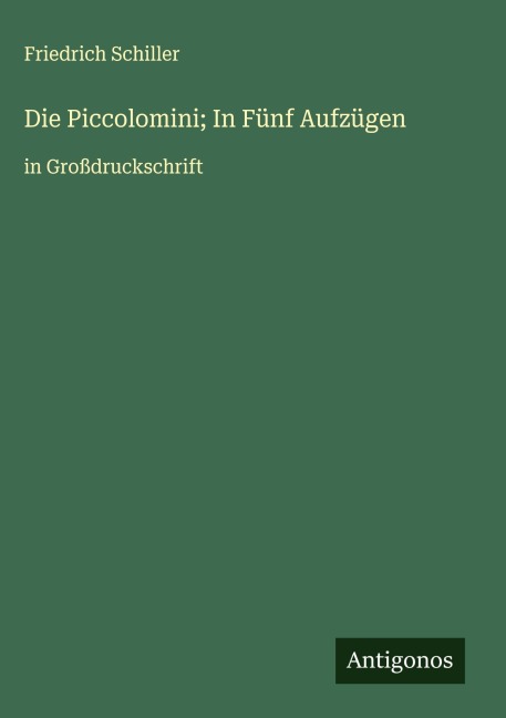 Die Piccolomini; In Fünf Aufzügen - Friedrich Schiller